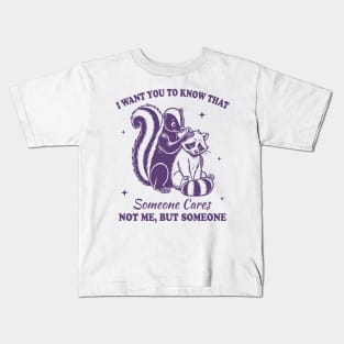 I want you to know that someone cares not me but someone Kids T-Shirt